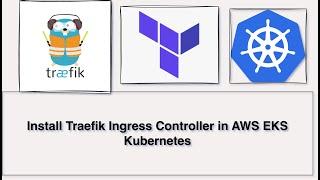 Install Traefik Ingress Controller in AWS EKS Kubernetes