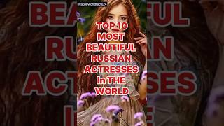 Top 10 Most Beautiful Russian Actresses in the World #shorts #russian #actresses #top #tophollywood