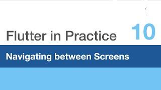 Flutter in Practice - E10: Navigating between Screens