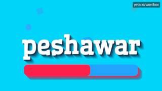 PESHAWAR - HOW TO PRONOUNCE IT!?