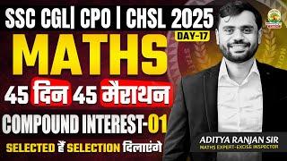 Day 17 | Compound Interest | Maths | 45 Din 45 Marathon | SSC Exams 2025 | CGL/CPO/CHSL| Aditya Sir