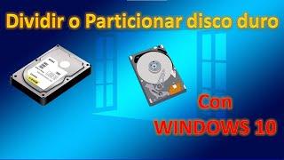 Como DIVIDIR DISCO DURO con WINDOWS 10, sin programas