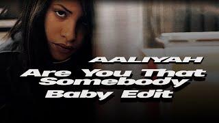 Aaliyah — Are You That Somebody [Ahleeyah's Baby Edit]