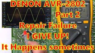 Denon AVR 2802 Pt2 I FAILED! I have spent WAY too much time on this unit. Cutting losses!