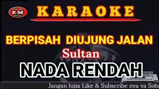 Sultan-BERPISAH DIUJUNG JALAN (Karaoke//Lirik) NADA RENDAH