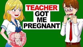 My Teacher Got Me Pregnant | Story Time