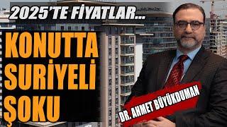 Konutta Suriyeli Şoku | 2025'te Konut Fiyatları... Dr. Ahmet Büyükduman Anlattı