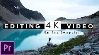 How To Smoothly Edit 4K Video On ANY Computer