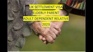 UK Settlement visa - Elderly parent - Adult Dependent Relative UK visa 2023