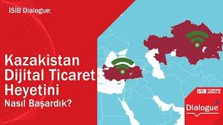 Kazakistan Dijital Ticaret Heyetini Nasıl Başardık?