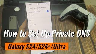 Samsung Galaxy S24/S24+/Ultra: How to Set Up Private DNS