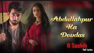 O Saahib OST Lyrics – Abdullahpur Ka Devdas | Bilal Abbas Khan, Sarah Khan | Asım Raza & Adnan Dhool