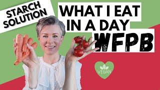 WHAT I EAT IN A DAY | STARCH SOLUTION | WFPB | VEGAN | EATING FOR HEALTH, WELLNESS, WEIGHT-LOSS | UK