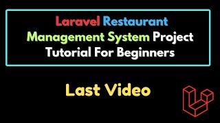 Last Video | Laravel Restaurant Management System Project Tutorial For Beginners