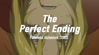 The End of Fullmetal Alchemist (2003) is Perfect