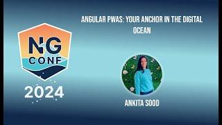 Angular PWAs: Your Anchor in the Digital Ocean | Ankita Sood | ng-conf 2024