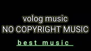 Volog music || NO COPYRIGHT MUSIC. || COPYRIGHT FREE MUSIC #music  @Nocopiright