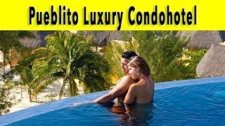 Pueblito Luxury Condohotel Riviera Maya 2018 Playa del Carmen