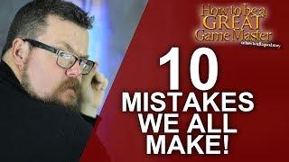 Great GM - Top 10 Mistakes we make in Role-playing - Game Master Tips GMTips