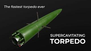 THE FASTEST TORPEDO EVER: SUPERCAVITATING TORPEDO