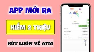 App Kiếm Tiền Online Trên Điện Thoại, Review App Mới Kiếm 2 Triệu Rút Luôn Về ATM Uy Tín Mới Nhất