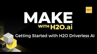 Make with H2O.ai: Getting Started with H2O Driverless AI