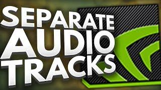 How To Separate Mic & Game Audio Tracks in NVIDIA Shadowplay