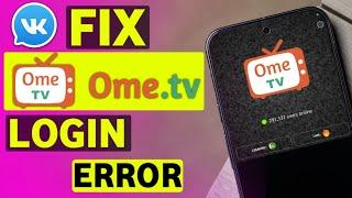 How to Fix OmeTV Login Problem - OmeTV Not Working - 2024