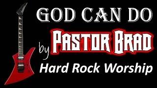 Hard Rock Worship - God Can Do - by Pastor Brad