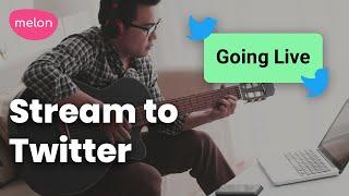 How to Live Stream To Twitter with Melon App