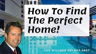 How To Find The Perfect Home | Joe Hillner | 561.609.0657