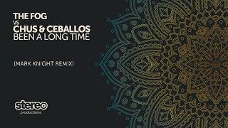 The Fog vs Chus & Ceballos - Been A Long Time (Mark Knight Remix)