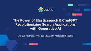 The Power of Elasticsearch & ChatGPT: Revolutionizing Search Applications with Generative AI