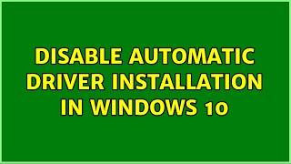 Disable automatic driver installation in Windows 10 (2 Solutions!!)