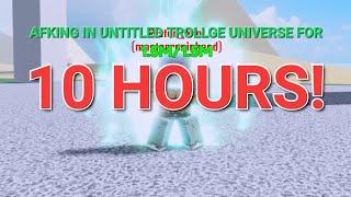 AFKING IN ROBLOX UNTITLED TROLLGE UNIVERSE FOR 10 HOURS!