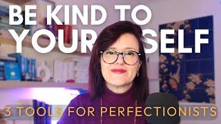 How To Be Kind To Yourself For Perfectionists