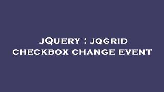 jQuery : jqgrid checkbox change event