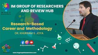 Research-Based Career and Methodology by Prof. Dr. Khurram S. Joya | IM GROUP OF RESEARCHERS