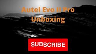 Autel Evo II Pro 6K Unboxing.