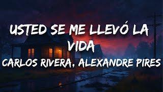 Carlos Rivera, Alexandre Pires - Usted Se Me Llevó la Vida (Letra / Lyrics)