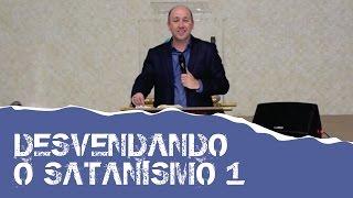 Desvendando o Satanismo 1 - NOVA GRAVAÇÃO