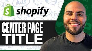 How To Center Page Title In Shopify (Step-by-Step)