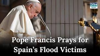 Pope Francis prays for victims of devastating floods in Spain | News Today | AK1G