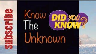 DID YOU KNOW??II KNOW THE UNKNOWN II THE KNOWLEDGE HUNT II PART 1