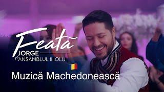 JORGE si Ansamblul Iholu - Feata | Muzica Machedoneasca