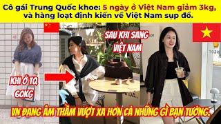 Cô gái Trung Quốc lần đầu đến Việt Nam, hàng loạt định kiến về Việt Nam sụp đổ, còn giảm được 3kg