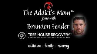 The Addict's Mom with Brandon Fender: Tree House Recovery