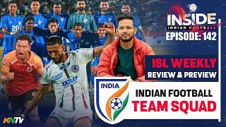 Inside #IndianFootball E142 | ISL Weekly Review & Preview | Same old Indian Football Team Squad