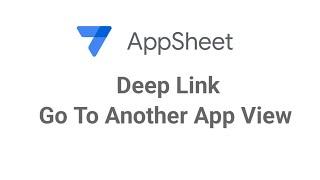 AppSheet Deeplink Go To Another App View