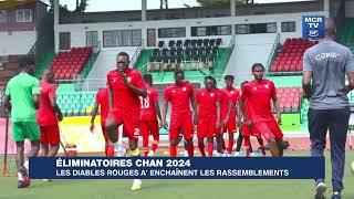 ÉLIMINATOIRES CHAN 2024 : LES DIABLES ROUGES A' ENCHAÎNENT LES RASSEMBLEMENT